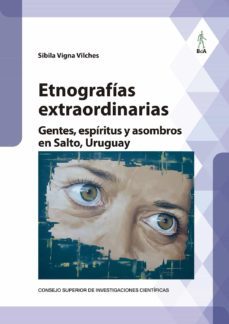 etnografias extraordinarias : gentes, espiritus y asombros en sal to, uruguay-sibila vigna vilches-9788400106409