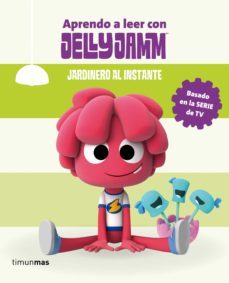 aprende a leer con jelly jamm: jardinero al instante (incluye lam inas para colorear)-9788408110309