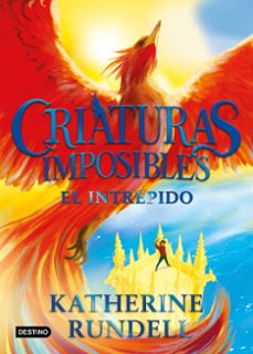criaturas imposibles 3. el intrépido-katherine rundell-9788408328209