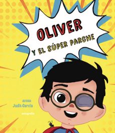 oliver y el super parche-judit garcia-9788410184909