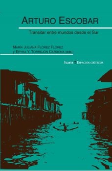 arturo escobar. transitar entre mundos desde el sur-9788410328709