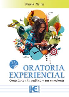oratoria experiencial. conecta con tu publico y sus emociones. 2ª edicion-nuria neira-9788410360709