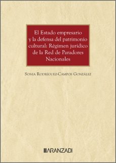 el estado empresario y la defensa del patrimonio cultural: regime n juridico de la red de paradores nacionales-sonia rodriguez campos gonzalez-9788410789609