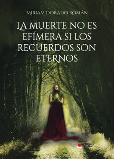 la muerte no es efimera si los recuerdos son eternos-miriam dorado-9788410978409