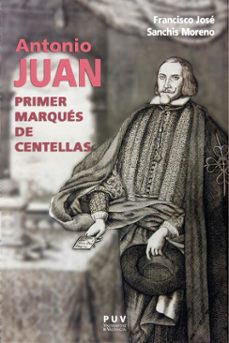 antonio juan, primer marqués de centellas (ebook)-9788411186209