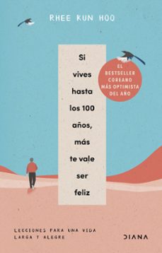 si vives hasta los 100 años, mas te vale ser feliz-rhee kun hoo-9788411192309