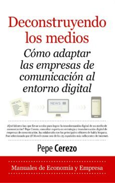 deconstruyendo los medios (ebook)-pepe cerezo-9788411311809