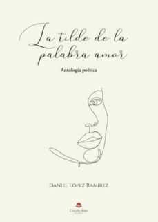 la tilde de la palabra amor-daniel lopez ramirez-9788411371209