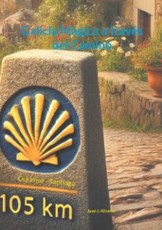 galicia mágica a traves del camino-juan j. alvarez-9788411747509
