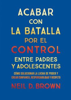acabar con la batalla por el control entre padres y adolescentes0 (ebook)-neil d. brown-9788411781909