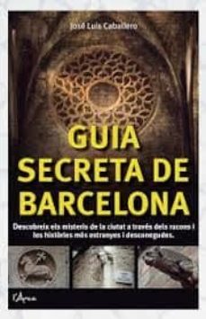 guia secreta de barcelona: descubre los secretos de la ciudad a traves de los rincones mas extraños y desconocidos-9788412004809
