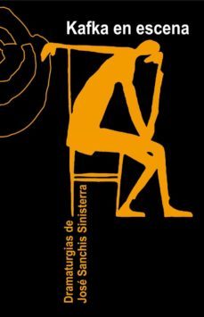 kafka en escena. dramaturgias de jose sanchis sinisterra-jose sanchis sinisterra-9788412172409