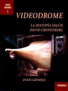 videodrome. la distopia segun david cronenberg-ivan gomez-9788412208009