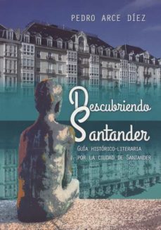 descubriendo santander: guia histotico-literaria por la ciudad de santander-pedro arce diez-9788412238709