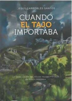 cuando el tajo importaba-jesus carrobles santos-9788412431209