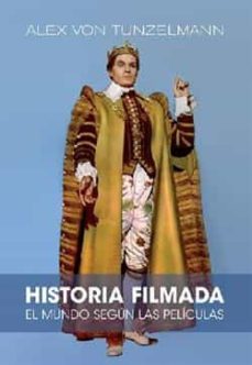 historia filmada: el mundo segun sus peliculas-alex von tunzelmann-9788412497809