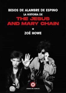 besos de alambre de espino: la historia de the jesus and mary chain-zoe howe-9788412544909