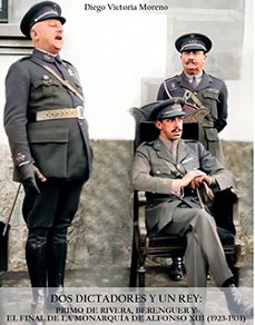 dos dictadores y un rey. primo de rivera, berenguer y el final de la monarquia de alfonso xiii (1923-1931)-diego victoria moreno-9788412632309