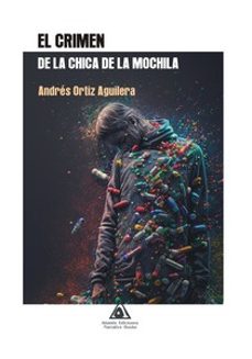 el crimen de la chica de la mochila-andres ortiz aguilera-9788412759709