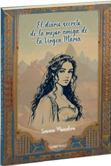 el diario secreto de la mejor amiga de la virgen maria-susana monedero-9788412976809