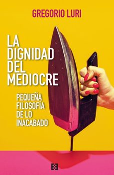 la dignidad del mediocre-gregorio luri-9788413392509