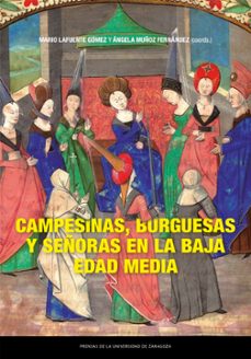 campesinas, burguesas y señoras en la baja edad media-mario lafuente gomez-angela muñoz fernandez-9788413407609
