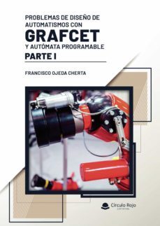 problemas de diseño de automatismos con grafcet y automata programable. parte i-francisco ojeda cherta-9788413505909