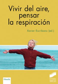 vivir del aire, pensar la respiración-xavier escribano lopez-9788413573809