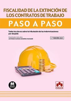 fiscalidad de la extincion de los contratos de trabajo. paso a paso.todas las claves sobre la tributacion de las indemnizaciones por despido-antonio duran sindreu buxade-9788413593609