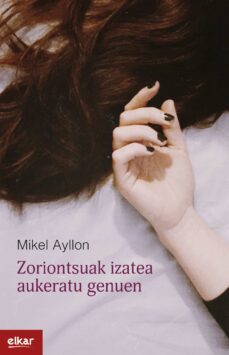 zoriontsuak izatea aukeratu genuen (55 donostia hiria kutxa saria )-mikel ayillo corral-9788413600109