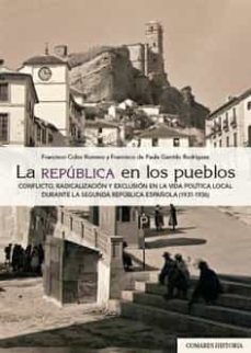 la republica en los pueblos. conflicto, rtadicalizacion y exclusion en la vida politica local durante la segunda republica española (1931-1936)-9788413691909