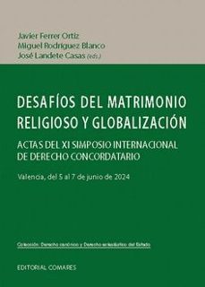 desafios del matrimonio religioso y globalizacion. actas del xi simposio internacional de derecho concordatario-javier ferrer ortiz-9788413698809