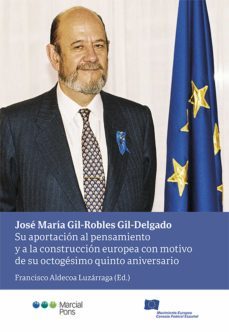 jose maria gil-robles gil-delgado. su aportacion al pensamiento y a la construccion europea con motivo de su octagesimo quinto aniversarioº (ebook)-aldecoa luzarraga francisco-9788413810409