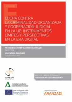 lucha contra la criminalidad organizada y cooperacion judicial de la ue: instrumentos, limites y perspectivas en le era digital-francisco javier garrido carrillo-9788413918709