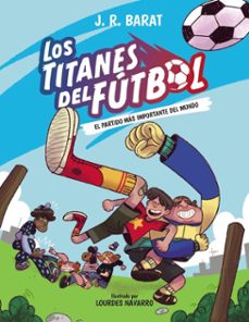 los titanes del futbol, 1. el partido mas importante del mundo (ebook)-j.r. barat-9788414359709