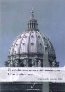 el catolicismo no es cristianismo puro: otro cristianismo-9788415060109