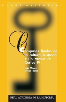 compases finales de la cultura ilustrada en la epoca de carlos iv-9788415069409