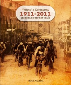 "volta" a catalunya 1911-2011: uns segle d esport i pais-rafael vallbona-9788415403609