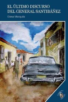 el ultimo discurso del general santibañez-elena marques-9788415528609