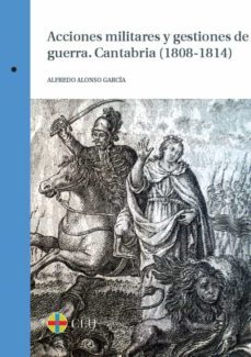 acciones militares y gestiones de guerra. cantabria (1808-1814) (ebook)-alfredo alonso garcia-9788415949909