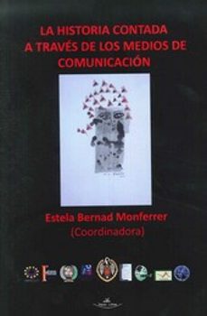 la historia contada a traves de los medios de comunicacion-estela bernard monferre-9788415965909