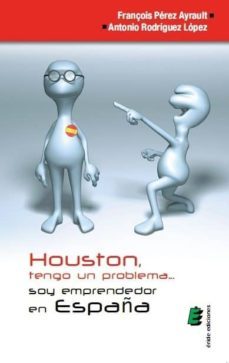 houston, tengo un problema soy emprendedor en españa-frençois perez ayrault-9788416085309