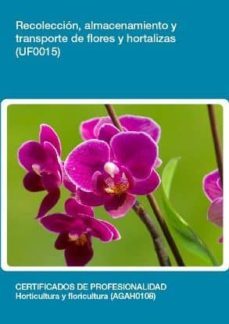 (i.b.d.) recoleccion, almacenamiento y transporte de flores y hortalizas (uf0015)-9788416102709