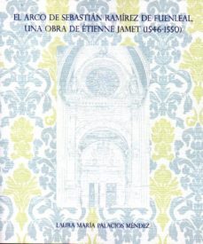 el arco de sebastian ramirez de fuenleal, una obra de etienne famet (1546-1550)-laura maria palacios mendez-9788416161409