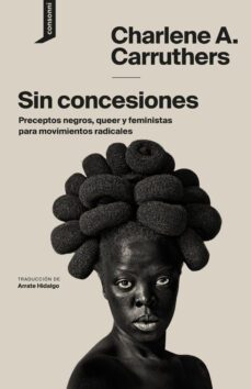 sin concesiones: preceptos negros, queer y feministas para movimientos radicales-charlene a. carruthers-9788416205509
