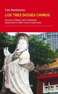 los tres dioses chinos: un viaje a pekin, xian y shanghai, desde nueva york y hasta hong kong-9788416247509