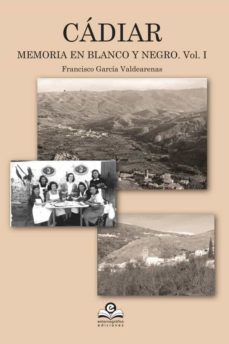cadiar - memoria en blanco y negro. vol. i-francisco garcia valdearenas-9788416319909