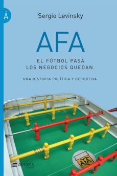 afa. el futbol pasa, los negocios quedan (ebook)-sergio levinsky-9788416687909