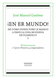 ¡en er mundo! de como nueva york le mango a paris la idea moderna de flamenco 1 (ebook)-9788416770809