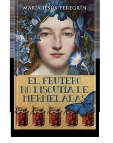 el frutero no discutia de mermeladas-maria jesus lopez peregrin-9788416916009